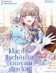 Mặc Dù Thích Ở Nhà Nhưng Tôi Lại Xuyên Vào Thể Loại Giam Cầm Đen Tối đọc online